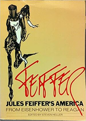 Jules Feiffer's America: From Eisenhower to Reagan by Jules Feiffer, Steven Heller