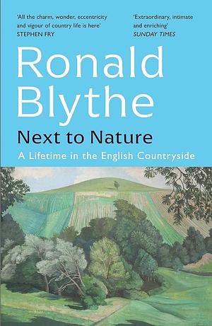 Next to Nature: A Lifetime in the English Countryside by Ronald Blythe