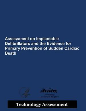 Assessment on Implantable Defibrillators and the Evidence from Primary Prevention of Sudden Cardiac Death by Agency for Healthcare Resea And Quality, U.S. Department of Health and Human Services