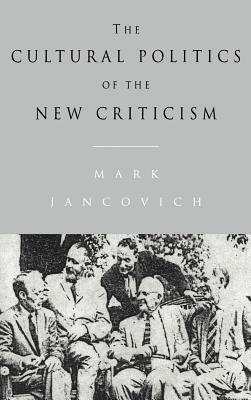The Cultural Politics of the New Criticism by Mark Jancovich