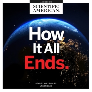 How It All Ends by Scientific American