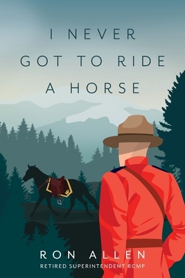 I Never Got To Ride A Horse by Ron Allen