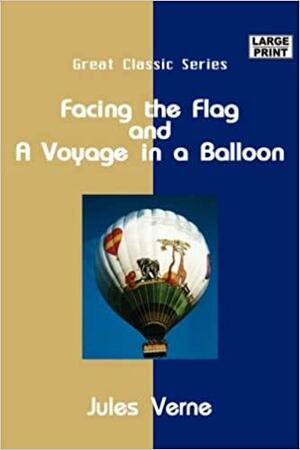 Facing the Flag & a Voyage in a Balloon by Jules Verne