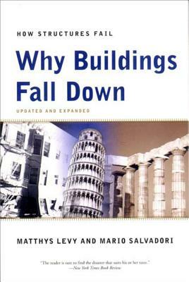 Why Buildings Fall Down: How Structures Fail by Mario Salvadori, Matthys Levy