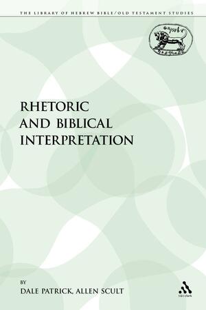 Rhetoric and Biblical Interpretation by Dale Patrick, Allen Scult