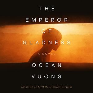 The Emperor of Gladness  by Ocean Vuong