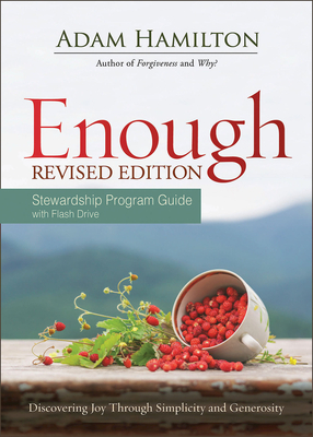 Enough Stewardship Program Guide Revised Edition with Flash Drive: Discovering Joy Through Simplicity and Generosity by Adam Hamilton