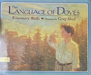 The Language of Doves by Rosemary Wells