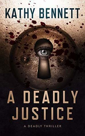 A Deadly Justice: A Deadly Thriller by Kathy Bennett