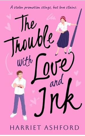 The Trouble with Love and Ink by Harriet Ashford