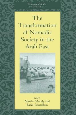 The Transformation of Nomadic Society in the Arab East by Basim Musallam, Martha Mundy