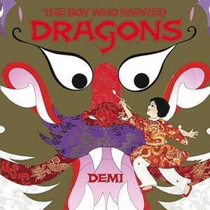 The Boy Who Painted Dragons by Demi