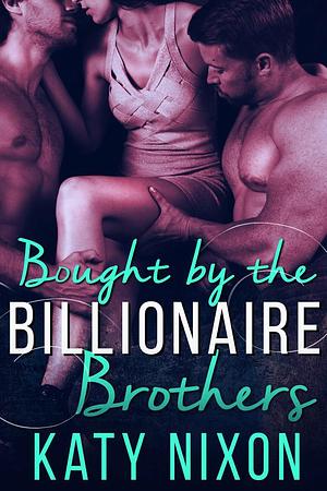 Bought By the Billionaire Brothers by Katy Nixon, Katy Nixon, Nikky Kaye