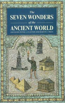 The Seven Wonders of the Ancient World by Martin Price, Peter A. Clayton