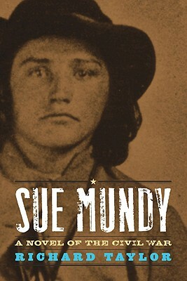Sue Mundy: A Novel of the Civil War by Richard Taylor