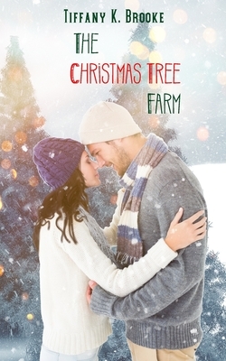The Christmas Tree Farm by Tiffany K. Brooke