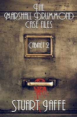 The Marshall Drummond Case Files: Cabinet 2 by Stuart Jaffe