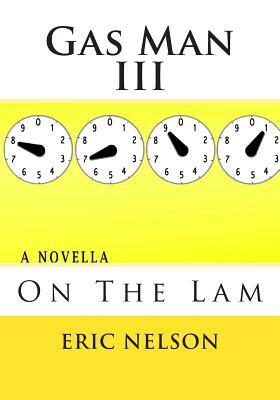Gas Man III: On The Lam by Eric Nelson