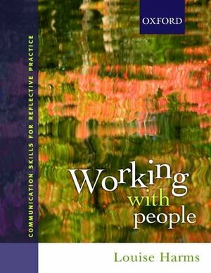 Working with People: Communication Skills for Professional Practice by Louise Harms