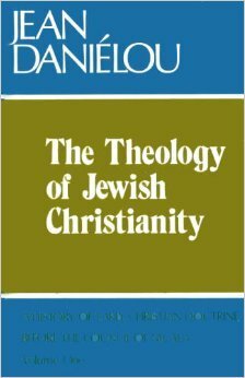 The Theology of Jewish Christianity by Jean Daniélou