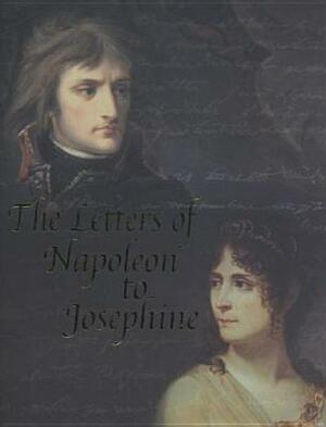 The Letters of Napoleon to Josephine by Napoléon Bonaparte, Diana Reid Haig
