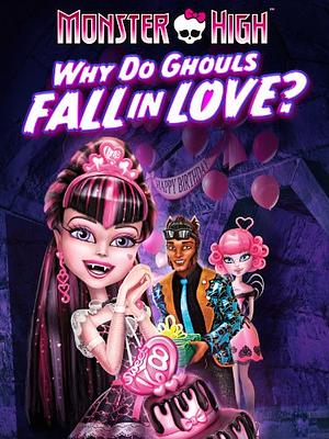 Monster High: Why Do Ghouls Fall in Love? by Steve Sacks, Dustin Mckenzie