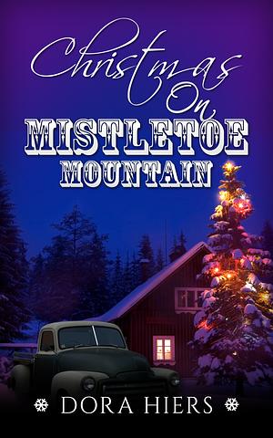 Christmas on Mistletoe Mountain by Dora Hiers, Dora Hiers