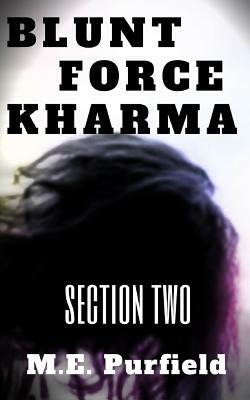 Blunt Force Kharma: Section 2 by M. E. Purfield
