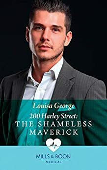 The Shameless Maverick (Mills & Boon Medical) by Louisa George