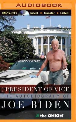 The President of Vice: The Autobiography of Joe Biden by The Onion