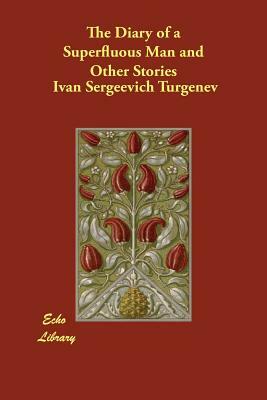 The Diary of a Superfluous Man and Other Stories by Ivan Turgenev