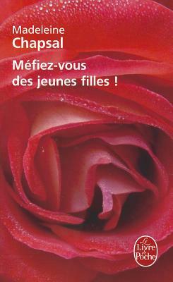 Méfiez-Vous Des Jeunes Filles ! by Madeleine Chapsal