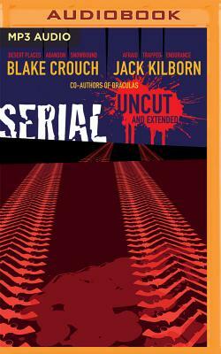 Serial Uncut by Blake Crouch, J.A. Konrath, Jack Kilborn
