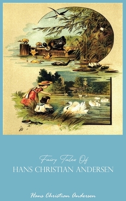 Fairy Tales of Hans Christian Andersen: Complete Fairy Tales by Hans Christian Andersen