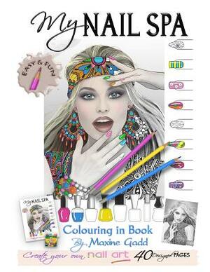 My Nail Spa color-in book: Learn too be a nail artist by Maxine Gadd