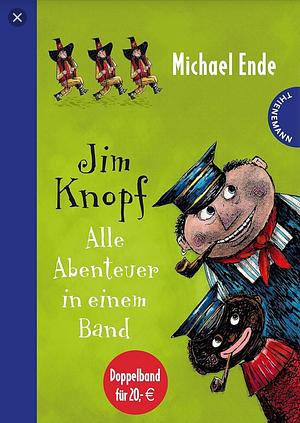 Jim Knopf - alle Abenteuer in einem Band: Jim Knopf und Lukas der Lokomotivführer : Jim Knopf und die Wilde 13 by Michael Ende