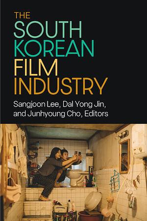 The South Korean Film Industry by Dal Yong Jin, Jinhyung Cho, Sangjoon Lee