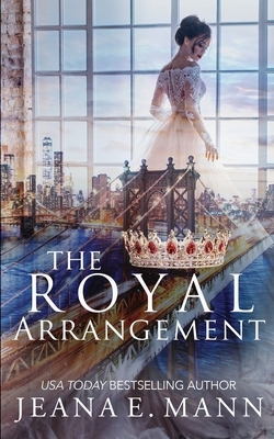 The Royal Arrangement by Jeana E. Mann