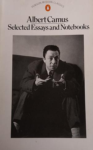 Selected Essays and Notebooks by Albert Camus