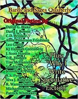 Bards and Sages Quarterly Volume 3 Issue 2 April 2011 by Darla J. Bowen, J. Scott Hardin, R. Warren Smith, C.R. Hodges, C.D. Brinker, Jennifer R. Povey, Cassandra Ganzak, K.J. Hannah Greenberg, Julie Ann Dawson, R.S. Pyne, Sandra M. Odell, Sorina Dorie, David G. Blake, Faith Carroll, Patrick Whittaker, Leo Godin, Tim McDaniel, Michael D. Turner, Anne Patterson Friedman, Alva J. Roberts