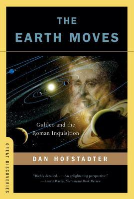 The Earth Moves: Galileo and the Roman Inquisition by Dan Hofstadter