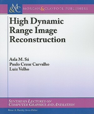 High Dynamic Range Image Reconstruction by Paulo Cezar Carvalho, Luiz Velho, Asla M. Sa