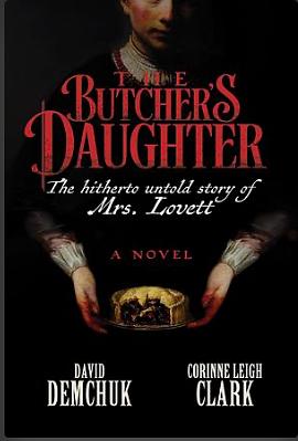 The Butcher's Daughter: The Hitherto Untold Story of Mrs. Lovett by Corinne Leigh Clark, David Demchuk