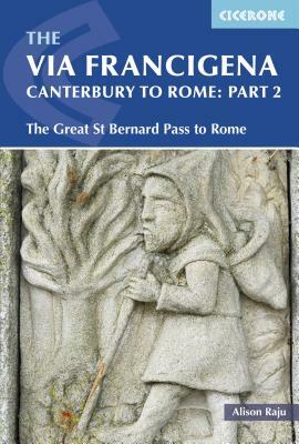 The Via Francigena Canterbury to Rome - Part 2: The Great St Bernard Pass to Rome by Alison Raju