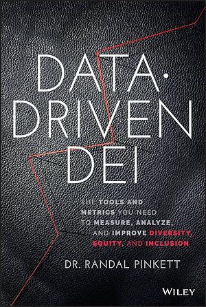 Data-Driven DEI: The Tools and Metrics You Need to Measure, Analyze, and Improve Diversity, Equity, and Inclusion by Randal Pinkett