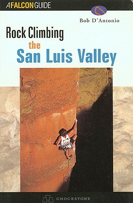 Rock Climbing Colorado's San Luis Valley by Bob D'Antonio