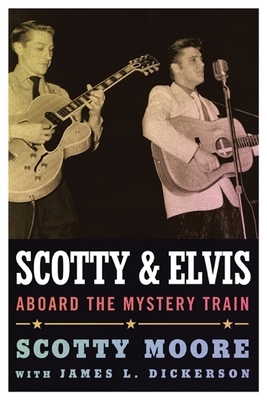 Scotty and Elvis: Aboard the Mystery Train by Scotty Moore