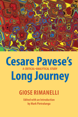 Cesare Pavese's Long Journey: A Critical-Analytical Study by Giose Rimanelli