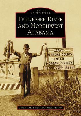 Tennessee River and Northwest Alabama by Brian Murphy, Carolyn M. Barske