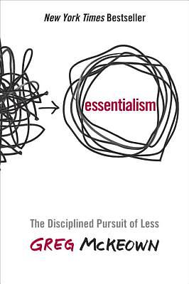 Essentialism: The Disciplined Pursuit of Less by Greg McKeown